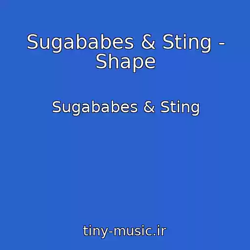 کاور آهنگ Sugababes & Sting - Shape از Sugababes & Sting