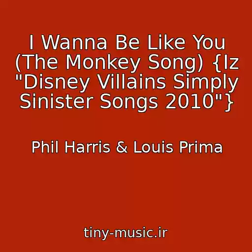کاور آهنگ I Wanna Be Like You (The Monkey Song) {Iz "Disney Villains Simply Sinister Songs 2010"} از Phil Harris & Louis Prima