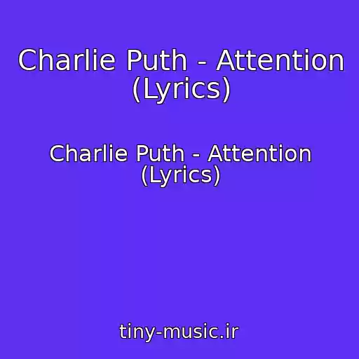 کاور آهنگ Charlie Puth - Attention (Lyrics) از Charlie Puth - Attention (Lyrics)