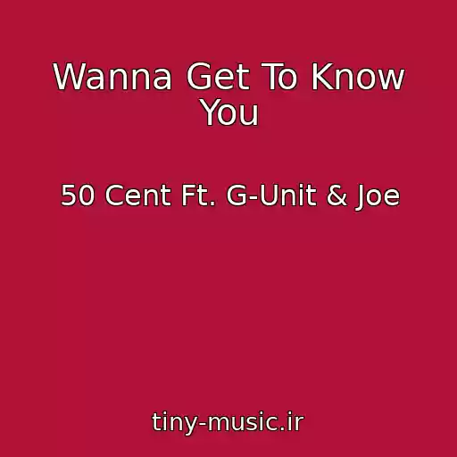 کاور آهنگ Wanna Get To Know You از 50 Cent Ft. G-Unit & Joe
