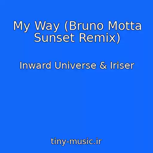 کاور آهنگ My Way (Bruno Motta Sunset Remix) از Inward Universe & Iriser