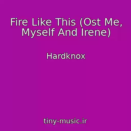 کاور آهنگ Fire Like This (Ost Me, Myself And Irene) از Hardknox