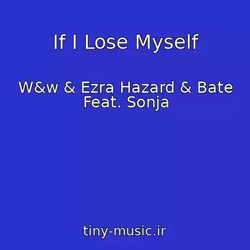 کاور آهنگ If I Lose Myself از W&w & Ezra Hazard & Bate Feat. Sonja