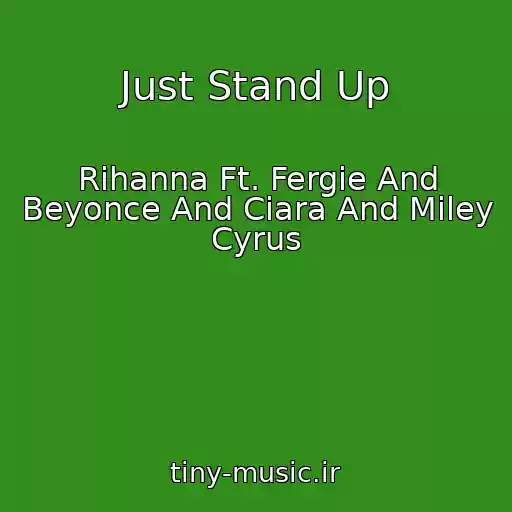 کاور آهنگ Just Stand Up از Rihanna Ft. Fergie And Beyonce And Ciara And Miley Cyrus