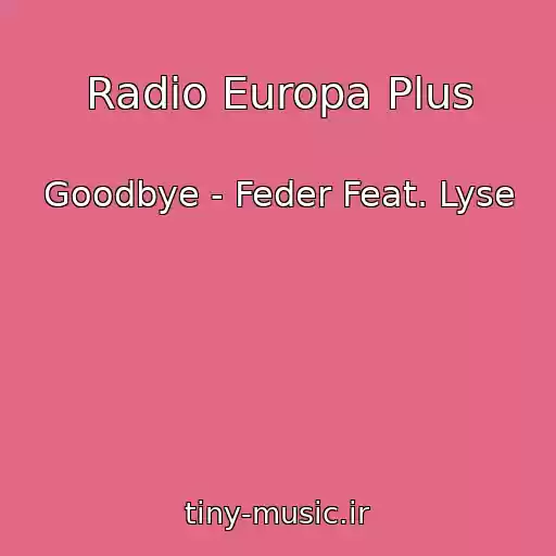 کاور آهنگ Radio Europa Plus از Goodbye - Feder Feat. Lyse