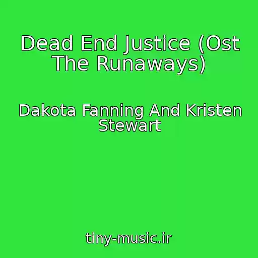 کاور آهنگ Dead End Justice (Ost The Runaways) از Dakota Fanning And Kristen Stewart
