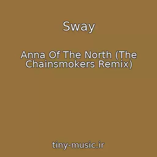 کاور آهنگ Sway از Anna Of The North (The Chainsmokers Remix)
