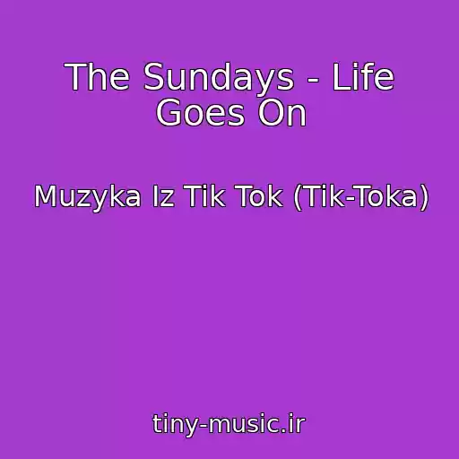 کاور آهنگ The Sundays - Life Goes On از Muzyka Iz Tik Tok (Tik-Toka)