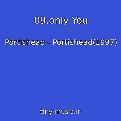 کاور آهنگ 09.only You از Portishead - Portishead(1997)