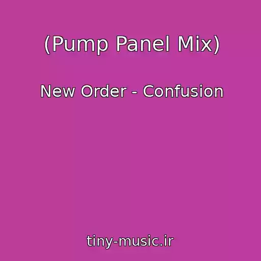 کاور آهنگ (Pump Panel Mix) از New Order - Confusion