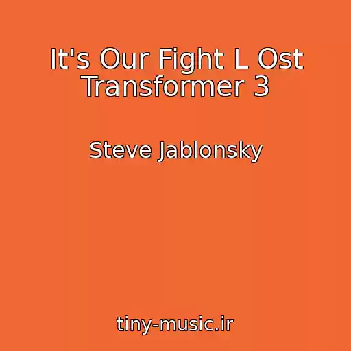 کاور آهنگ It's Our Fight L Ost Transformer 3 از Steve Jablonsky
