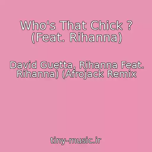 کاور آهنگ Who's That Chick ? (Feat. Rihanna) از David Guetta, Rihanna Feat. Rihanna) (Afrojack Remix