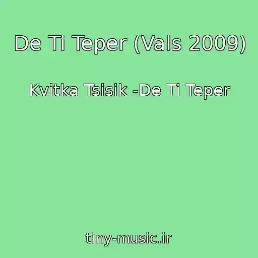 کاور آهنگ De Ti Teper (Vals 2009) از Kvіtka Tsіsik -De Ti Teper