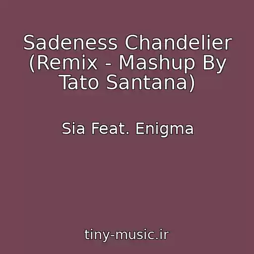 کاور آهنگ Sadeness Chandelier (Remix - Mashup By Tato Santana) از Sia Feat. Enigma