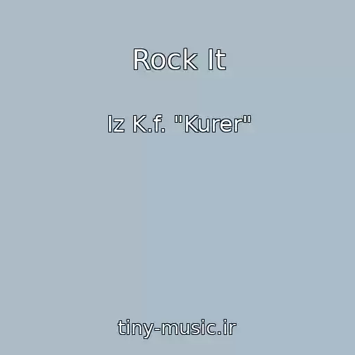 کاور آهنگ Rock It از Iz K.f. "Kurer"