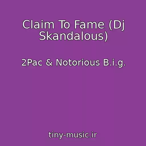 کاور آهنگ Claim To Fame (Dj Skandalous) از 2Pac & Notorious B.i.g.
