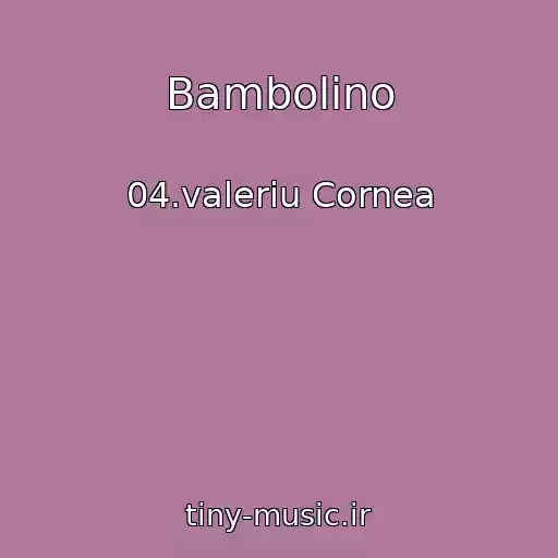 کاور آهنگ Bambolino از 04.valeriu Cornea