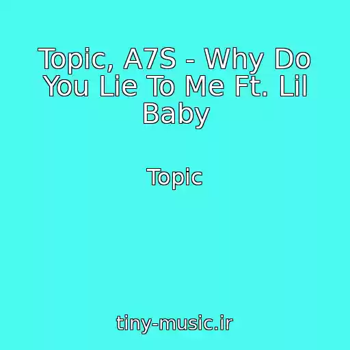 کاور آهنگ Topic, A7S - Why Do You Lie To Me Ft. Lil Baby از Topic