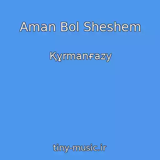 کاور آهنگ Aman Bol Sheshem از Құrmanғazy