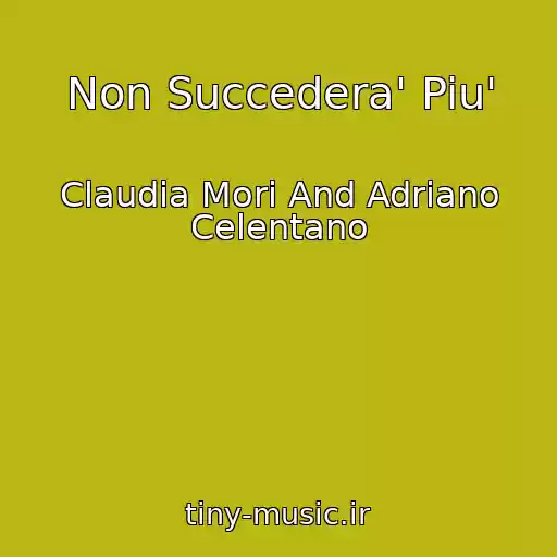 کاور آهنگ Non Succedera' Piu' از Claudia Mori And Adriano Celentano