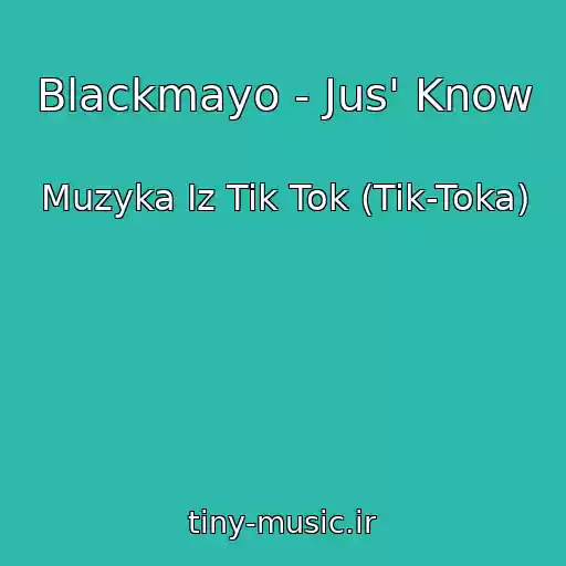 کاور آهنگ Blackmayo - Jus' Know از Muzyka Iz Tik Tok (Tik-Toka)