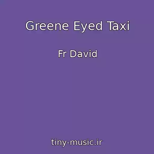 کاور آهنگ Greene Eyed Taxi از Fr David