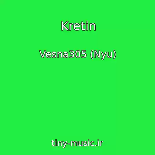 کاور آهنگ Kretin از Vesna305 (Nyu)