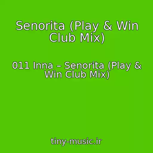 کاور آهنگ Senorita (Play & Win Club Mix) از 011 Inna – Senorita (Play & Win Club Mix)