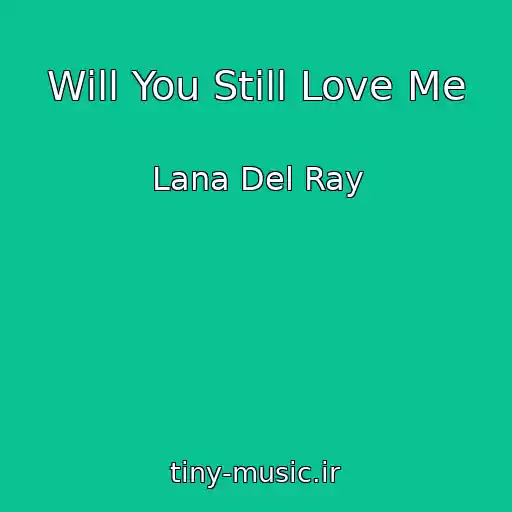 کاور آهنگ Will You Still Love Me از Lana Del Ray