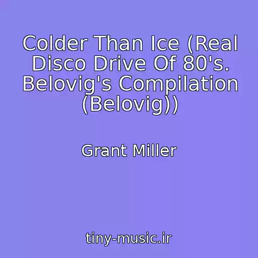کاور آهنگ Colder Than Ice (Real Disco Drive Of 80's. Belovig's Compilation (Belovig)) از Grant Miller