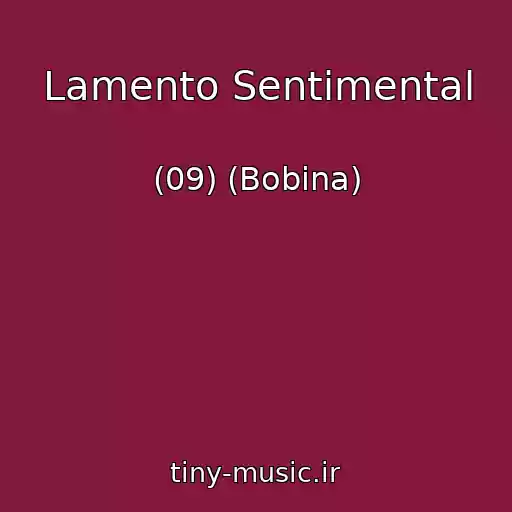 کاور آهنگ Lamento Sentimental از (09) (Bobina)
