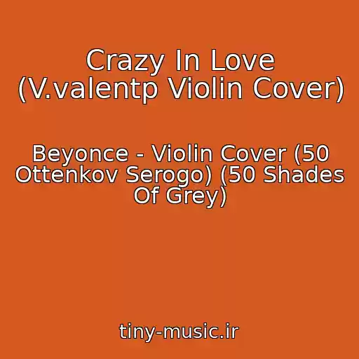 کاور آهنگ Crazy In Love (V.valentp Violin Cover) از Beyonce - Violin Cover (50 Ottenkov Serogo) (50 Shades Of Grey)