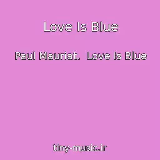 کاور آهنگ Love Is Blue از Paul Mauriat.  Love Is Blue