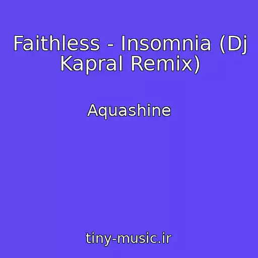 کاور آهنگ Faithless - Insomnia (Dj Kapral Remix) از Aquashine
