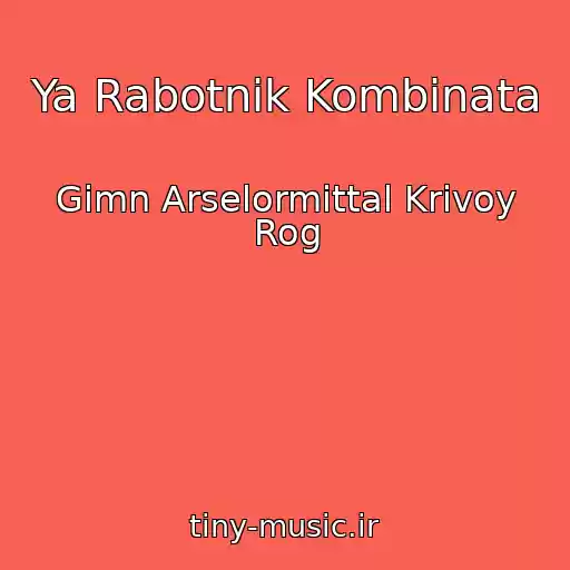 کاور آهنگ Ya Rabotnik Kombinata از Gimn Arselormittal Krivoy Rog