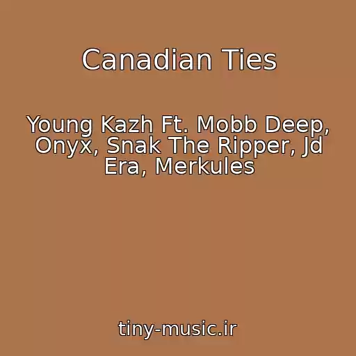 کاور آهنگ Canadian Ties از Young Kazh Ft. Mobb Deep, Onyx, Snak The Ripper, Jd Era, Merkules