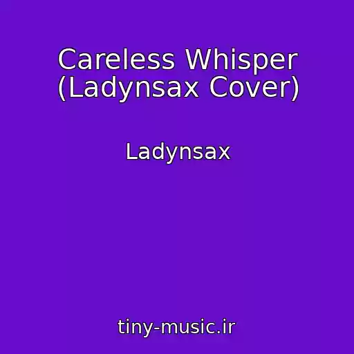 کاور آهنگ Careless Whisper (Ladynsax Cover) از Ladynsax