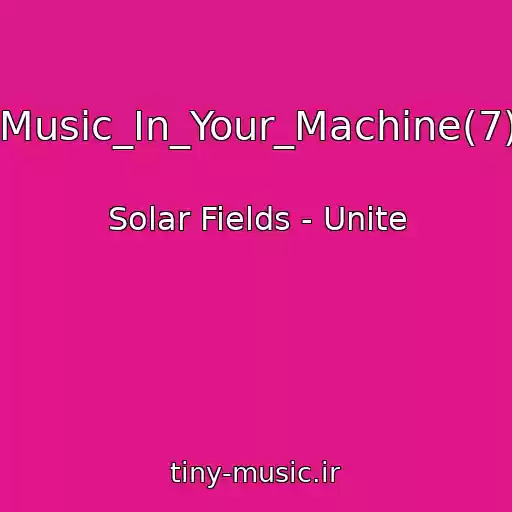کاور آهنگ Music_In_Your_Machine(7) از Solar Fields - Unite