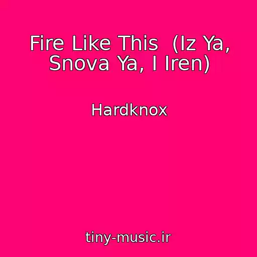 کاور آهنگ Fire Like This  (Iz Ya, Snova Ya, I Iren) از Hardknox
