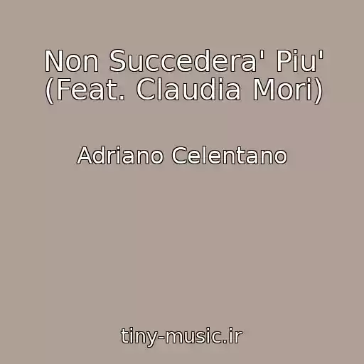 کاور آهنگ Non Succedera' Piu' (Feat. Claudia Mori) از Adriano Celentano