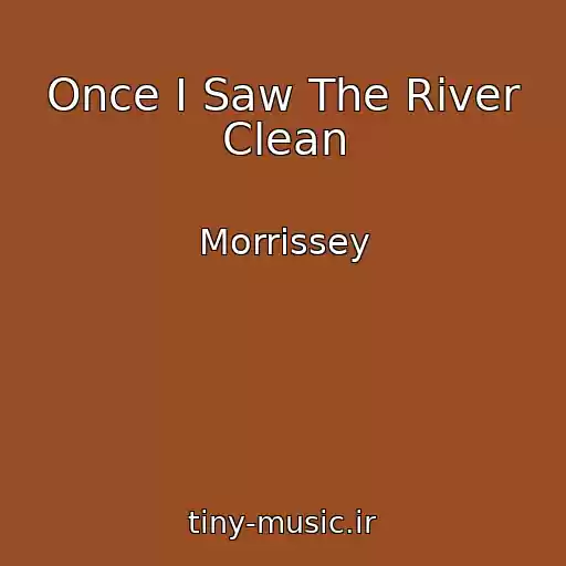 کاور آهنگ Once I Saw The River Clean از Morrissey