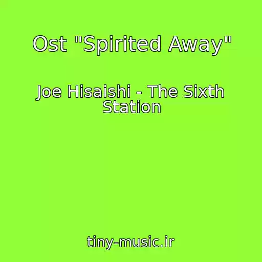 کاور آهنگ Ost "Spirited Away" از Joe Hisaishi - The Sixth Station