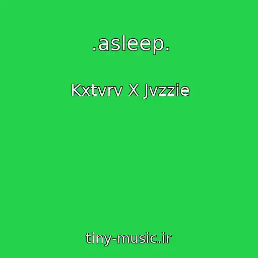 کاور آهنگ .asleep. از Kxtvrv X Jvzzie