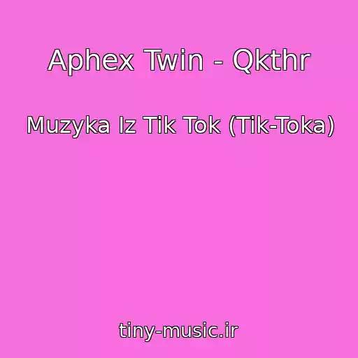 کاور آهنگ Aphex Twin - Qkthr از Muzyka Iz Tik Tok (Tik-Toka)