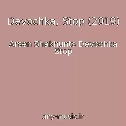 کاور آهنگ Devochka, Stop (2019) از Arsen Shakhunts Devochka Stop