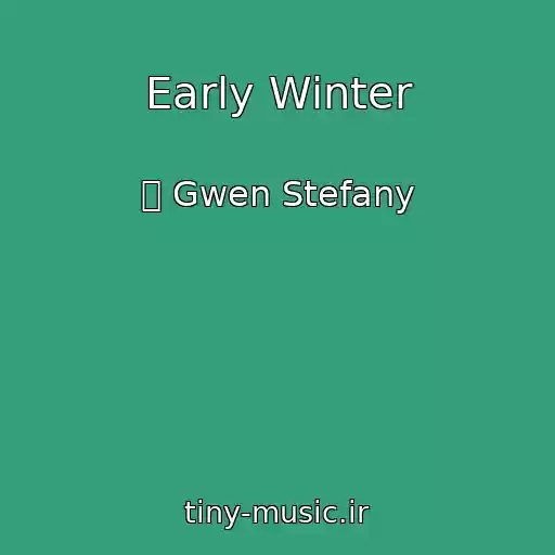کاور آهنگ Early Winter از ܓ Gwen Stefany