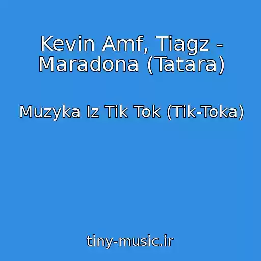 کاور آهنگ Kevin Amf, Tiagz - Maradona (Tatara) از Muzyka Iz Tik Tok (Tik-Toka)