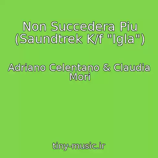 کاور آهنگ Non Succedera Piu (Saundtrek K/f "Igla") از Adriano Celentano & Claudia Mori