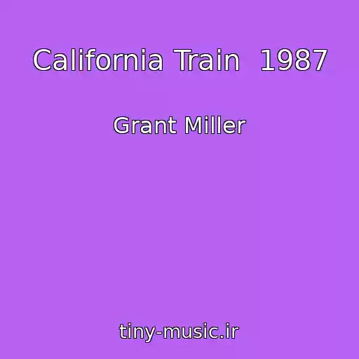 کاور آهنگ California Train  1987 از Grant Miller