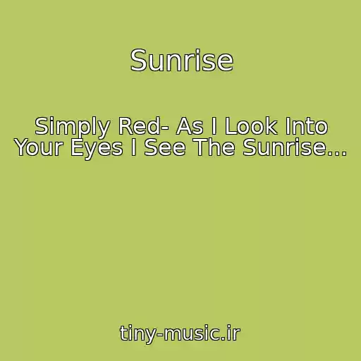 کاور آهنگ Sunrise از Simply Red- As I Look Into Your Eyes I See The Sunrise...